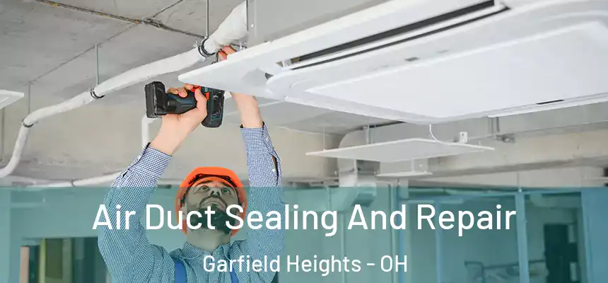 Air Duct Sealing And Repair Garfield Heights - OH