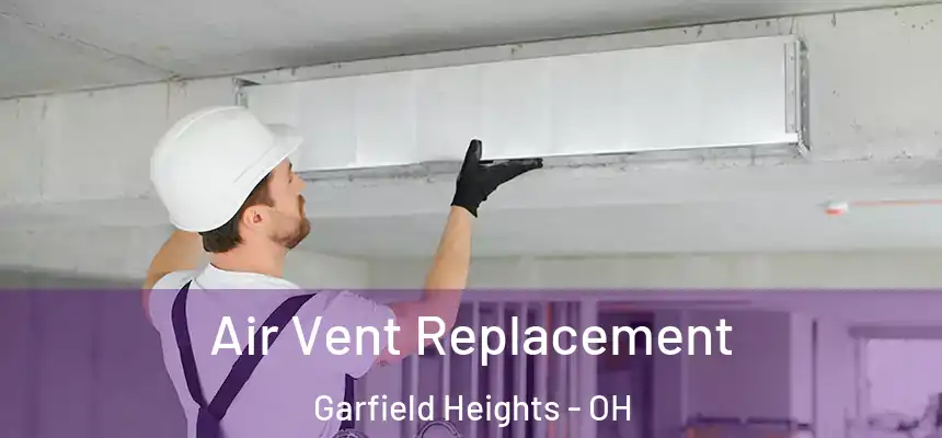  Air Vent Replacement Garfield Heights - OH