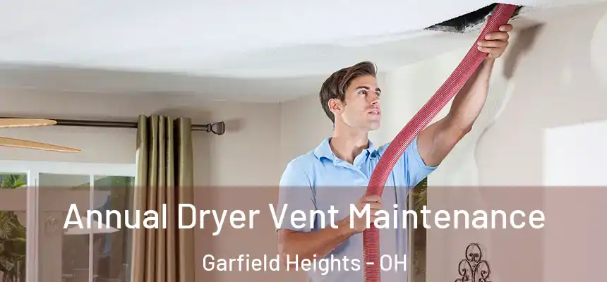  Annual Dryer Vent Maintenance Garfield Heights - OH
