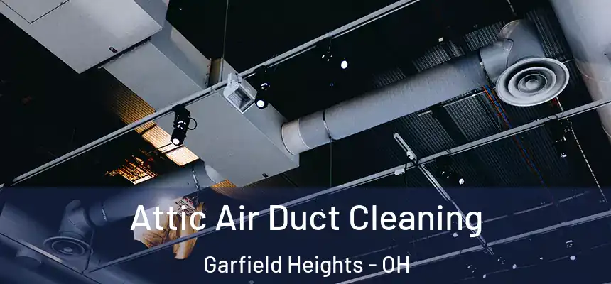  Attic Air Duct Cleaning Garfield Heights - OH