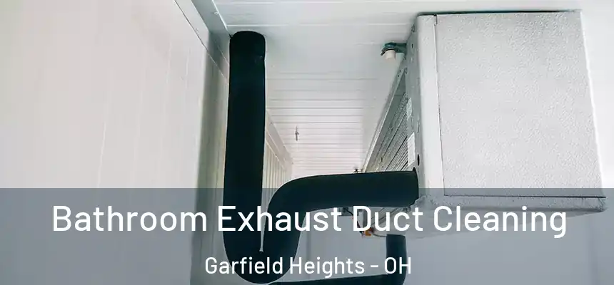  Bathroom Exhaust Duct Cleaning Garfield Heights - OH