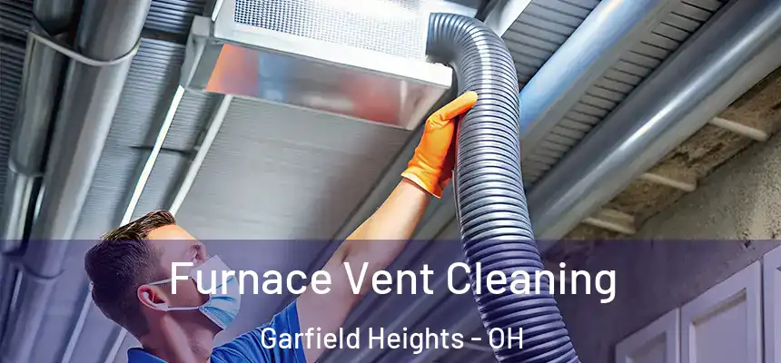  Furnace Vent Cleaning Garfield Heights - OH