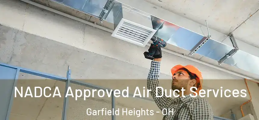  NADCA Approved Air Duct Services Garfield Heights - OH