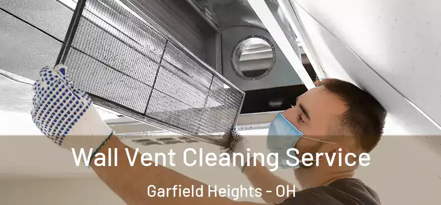  Wall Vent Cleaning Service Garfield Heights - OH